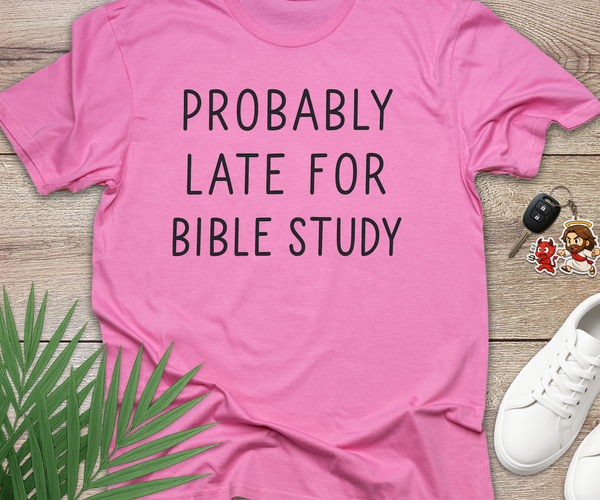 Probably Late For Bible Study