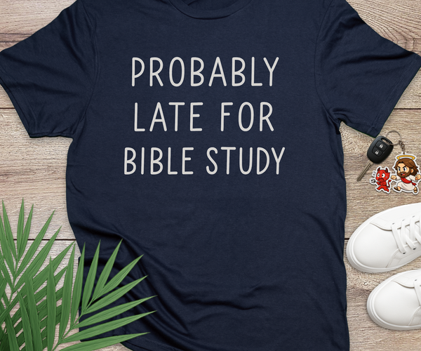 Probably Late For Bible Study