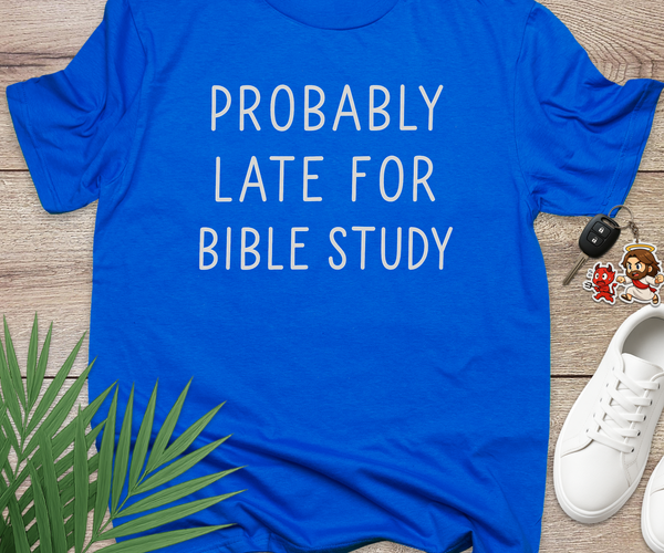 Probably Late For Bible Study