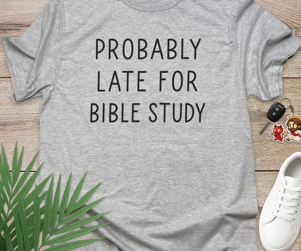 Probably Late For Bible Study