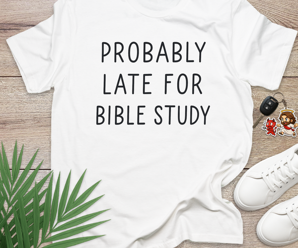 Probably Late For Bible Study