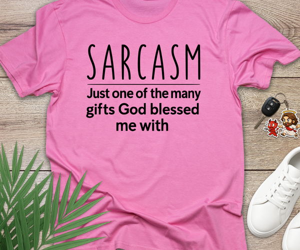 Sarcasm Is My Gift