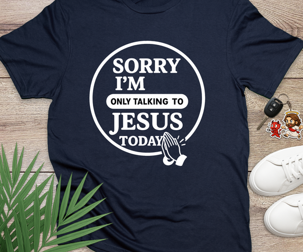 Sorry I'm Only Talking To Jesus