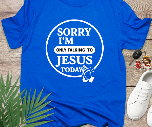 Sorry I'm Only Talking To Jesus