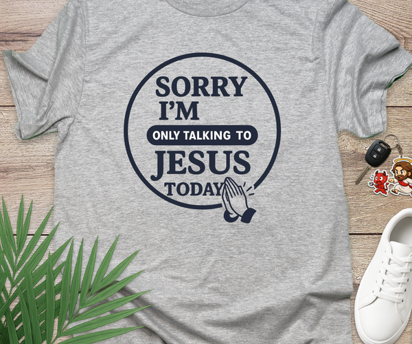 Sorry I'm Only Talking To Jesus