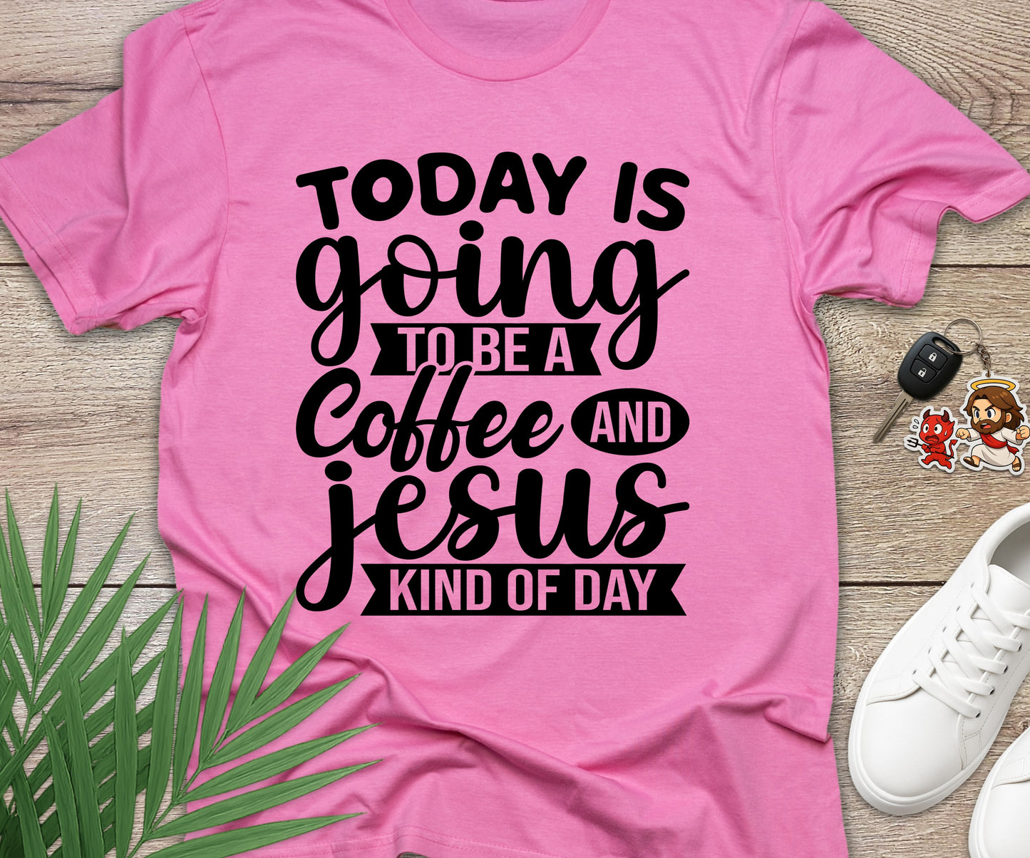Today Is A Coffee and Jesus Kind of Day