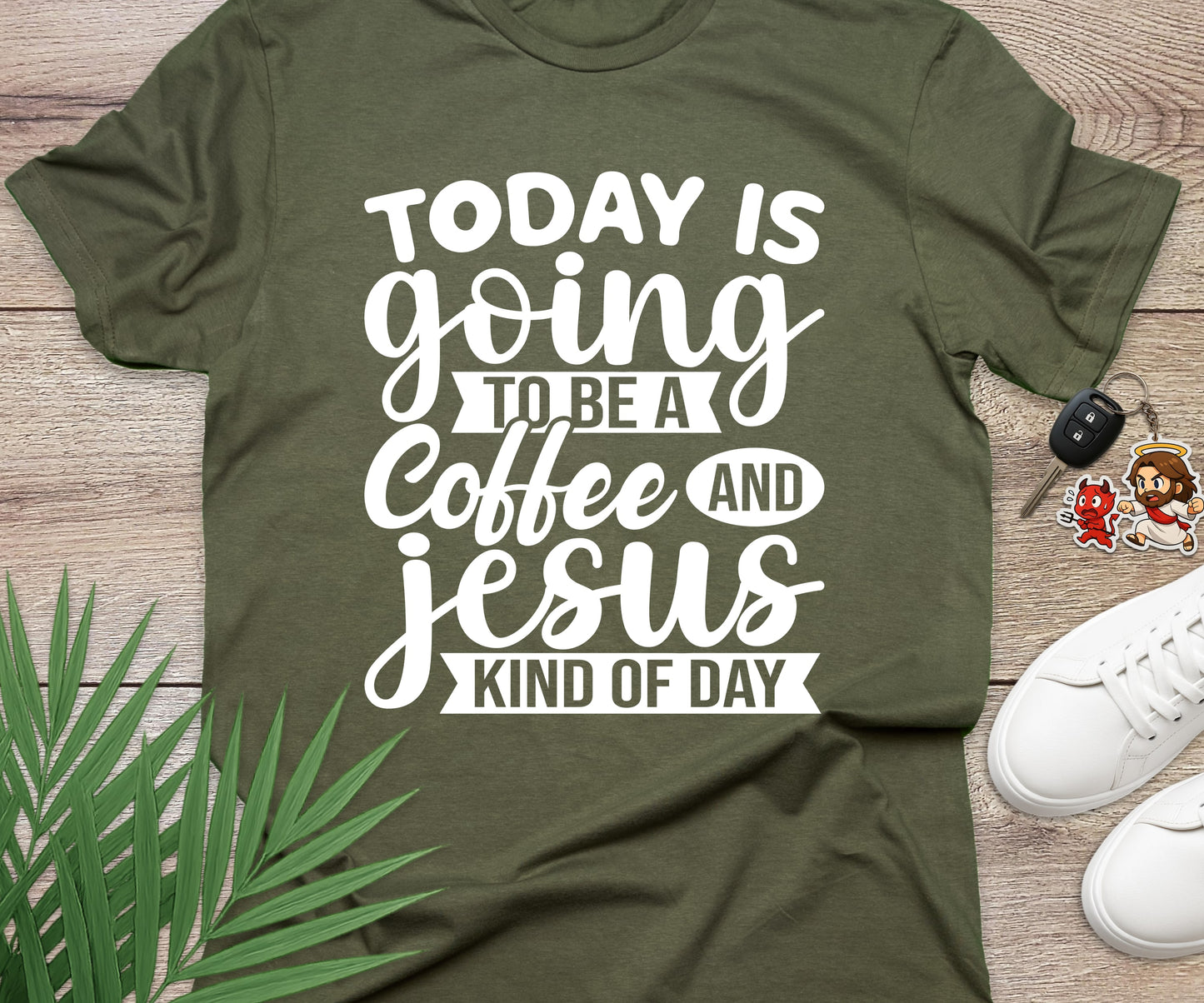 Today Is A Coffee and Jesus Kind of Day