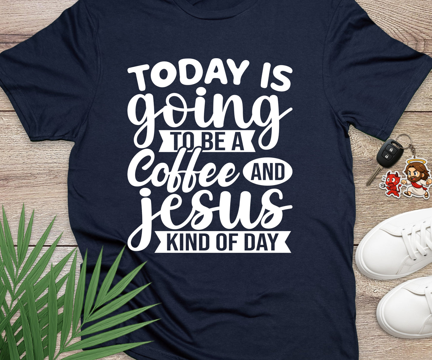 Today Is A Coffee and Jesus Kind of Day