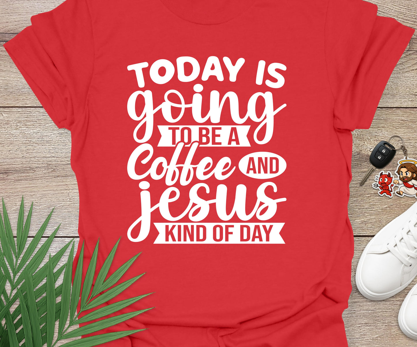 Today Is A Coffee and Jesus Kind of Day
