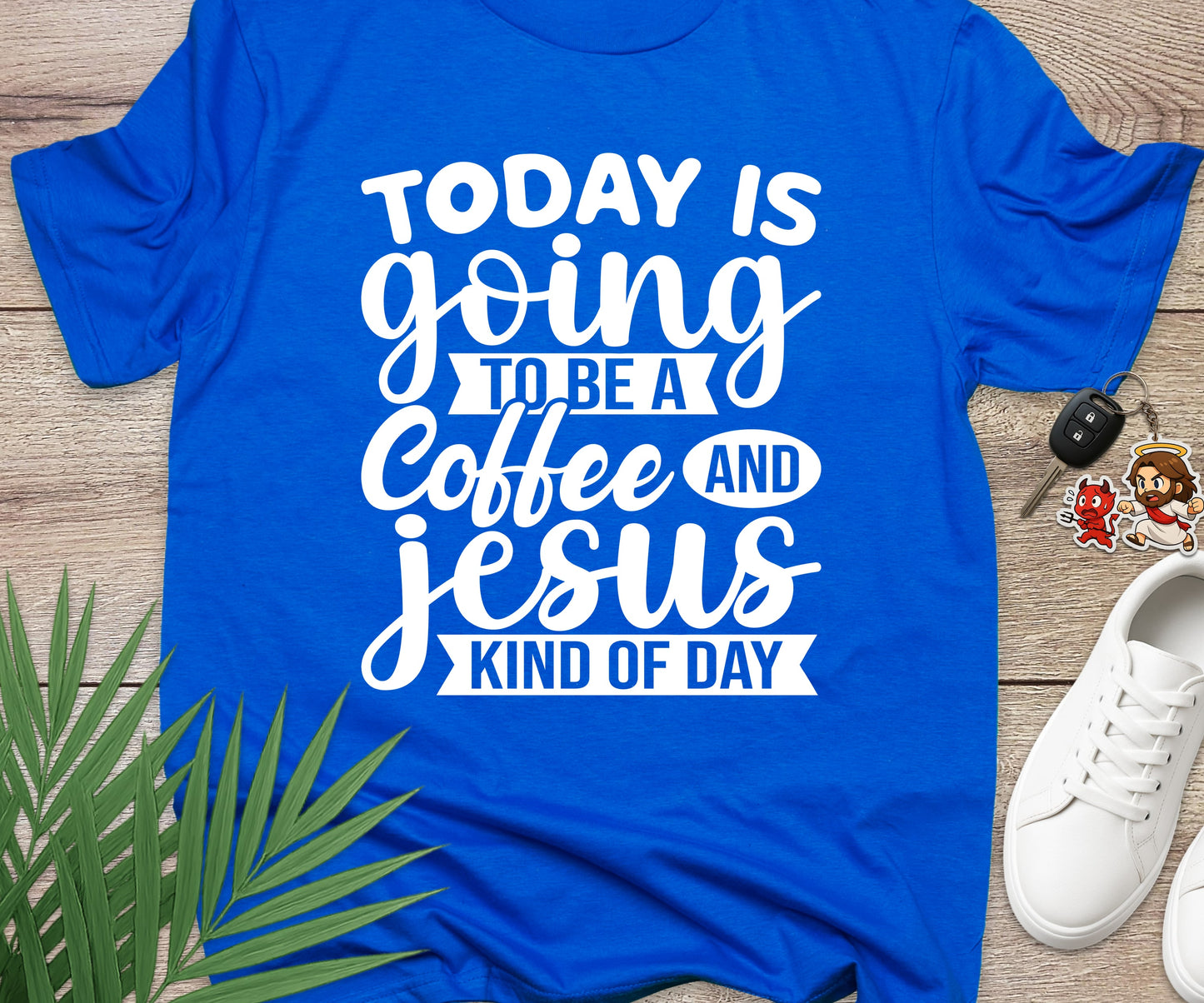 Today Is A Coffee and Jesus Kind of Day