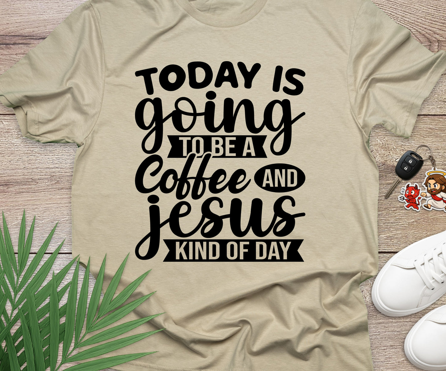 Today Is A Coffee and Jesus Kind of Day