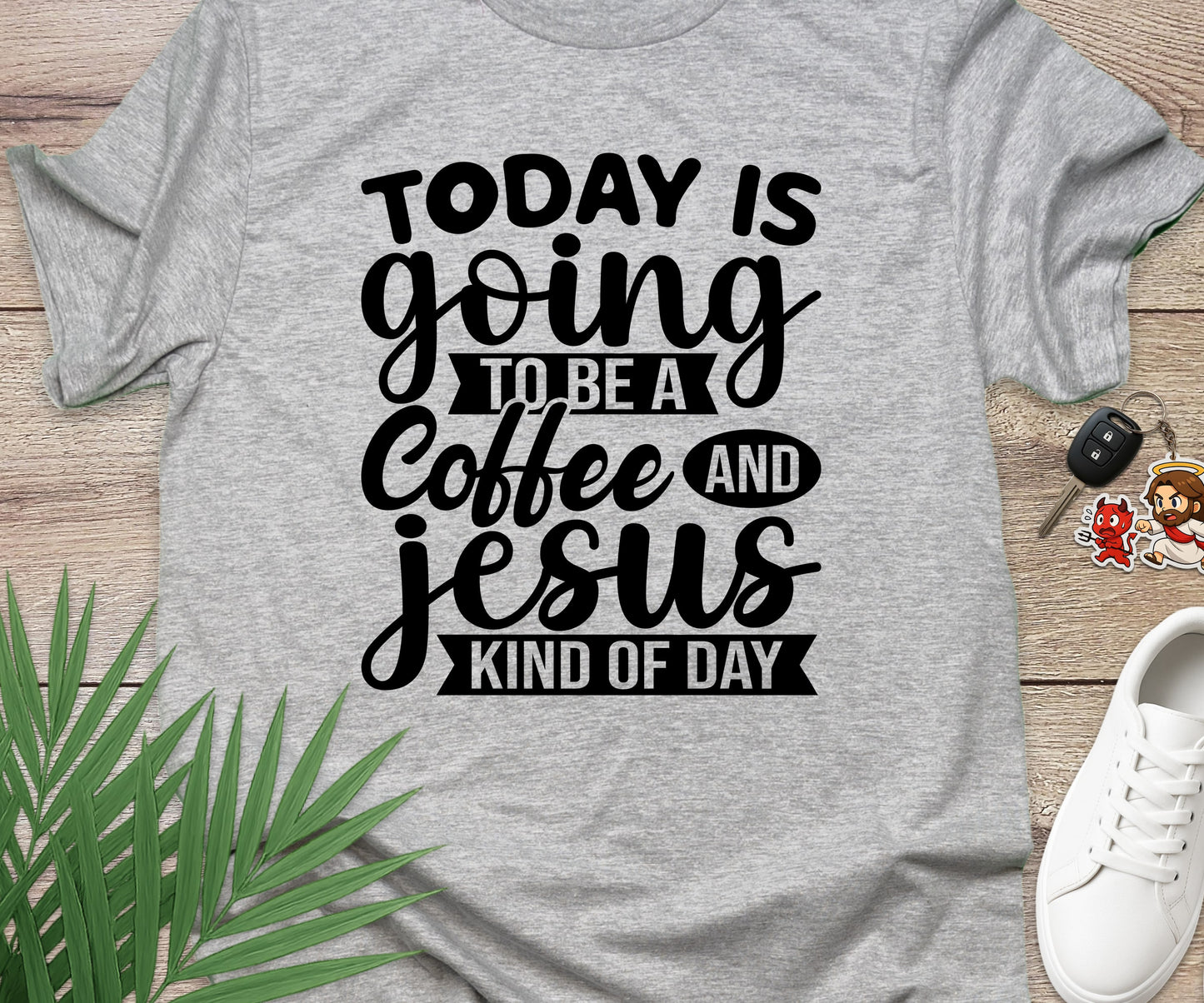 Today Is A Coffee and Jesus Kind of Day