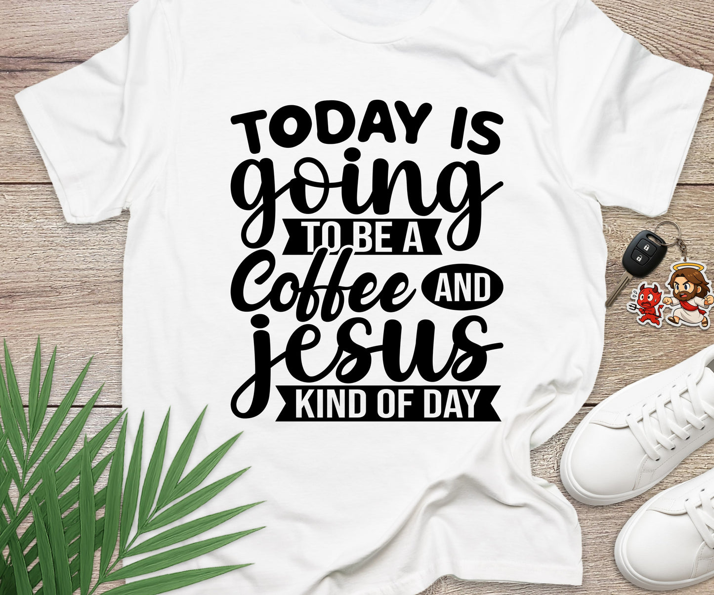 Today Is A Coffee and Jesus Kind of Day