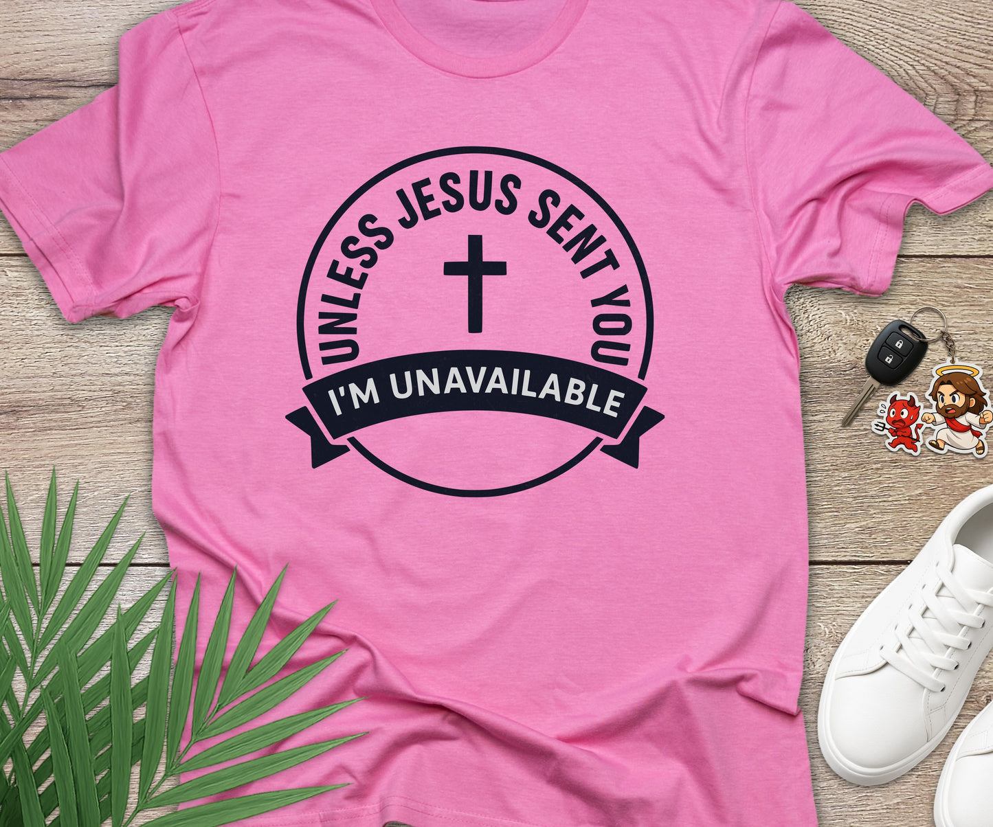 Unless Jesus Sent You I'm Unavailable