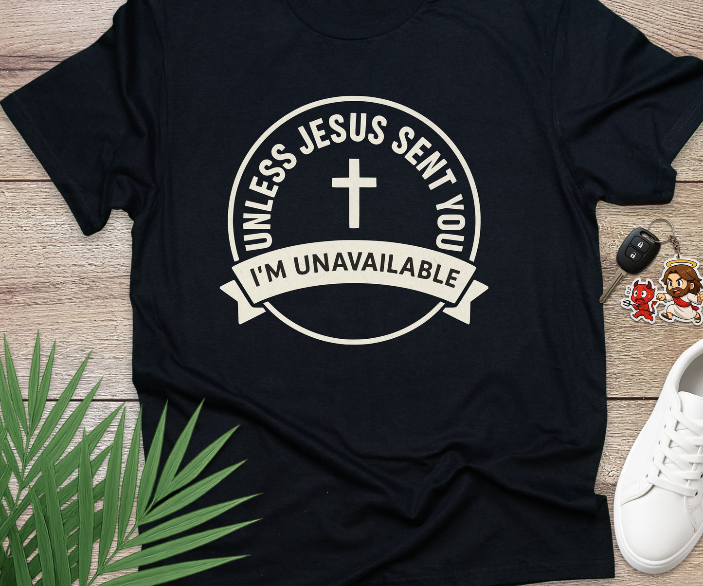 Unless Jesus Sent You I'm Unavailable