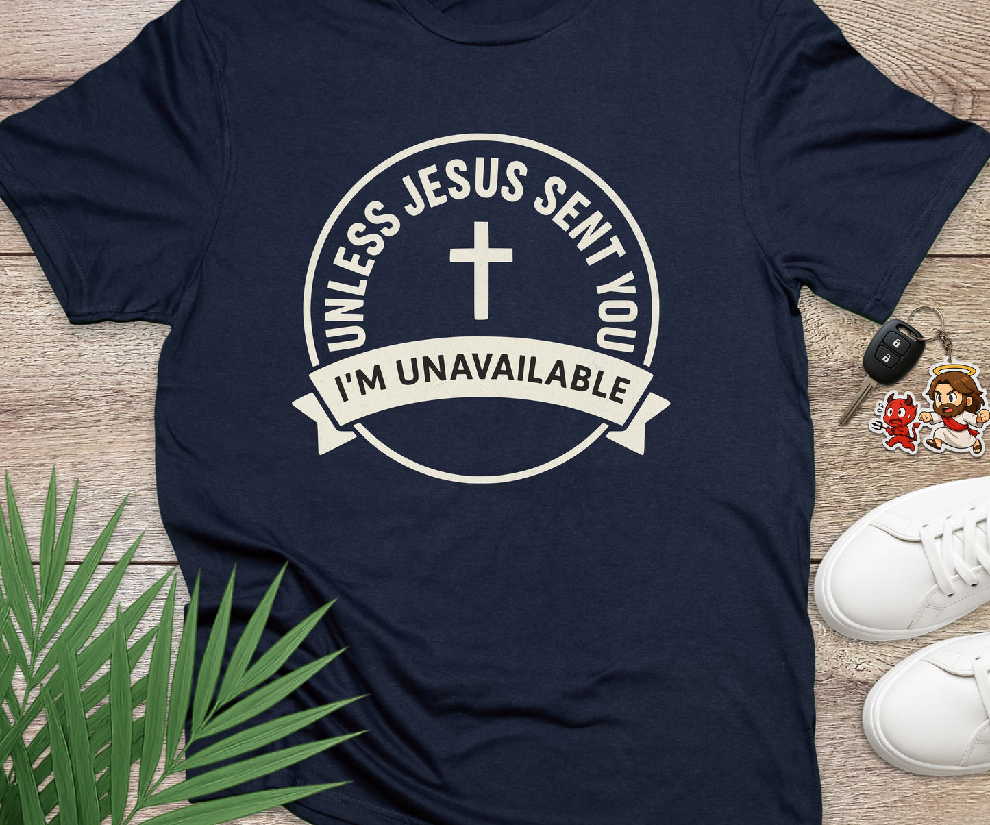 Unless Jesus Sent You I'm Unavailable
