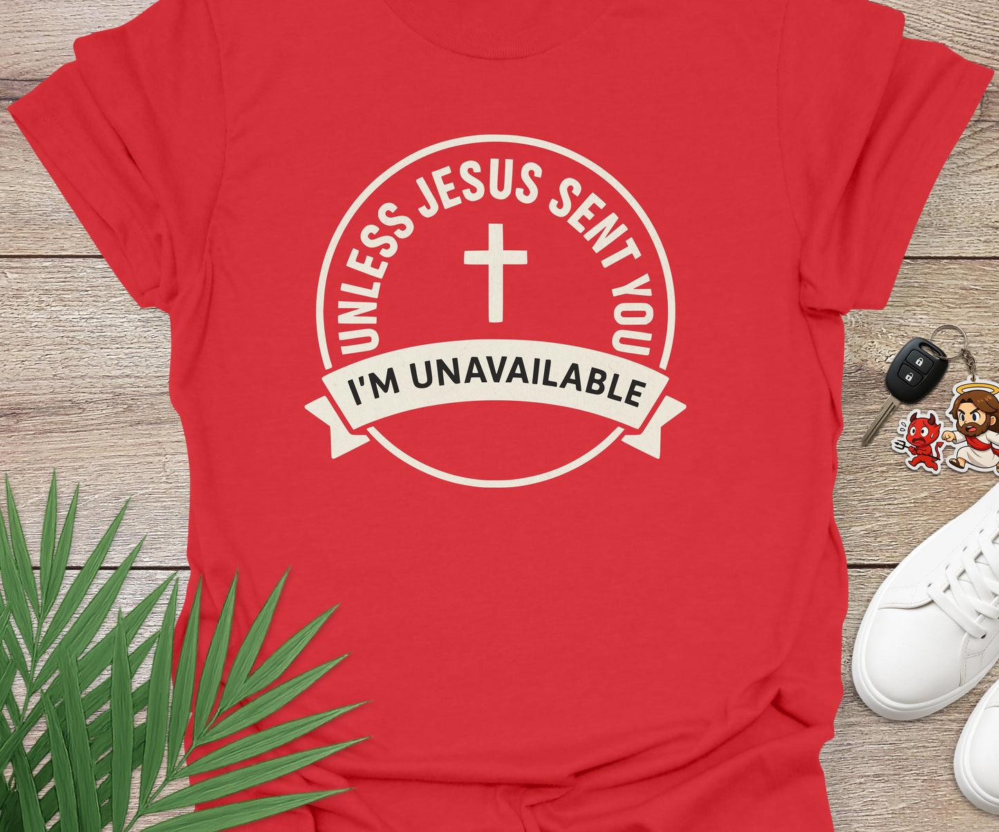 Unless Jesus Sent You I'm Unavailable