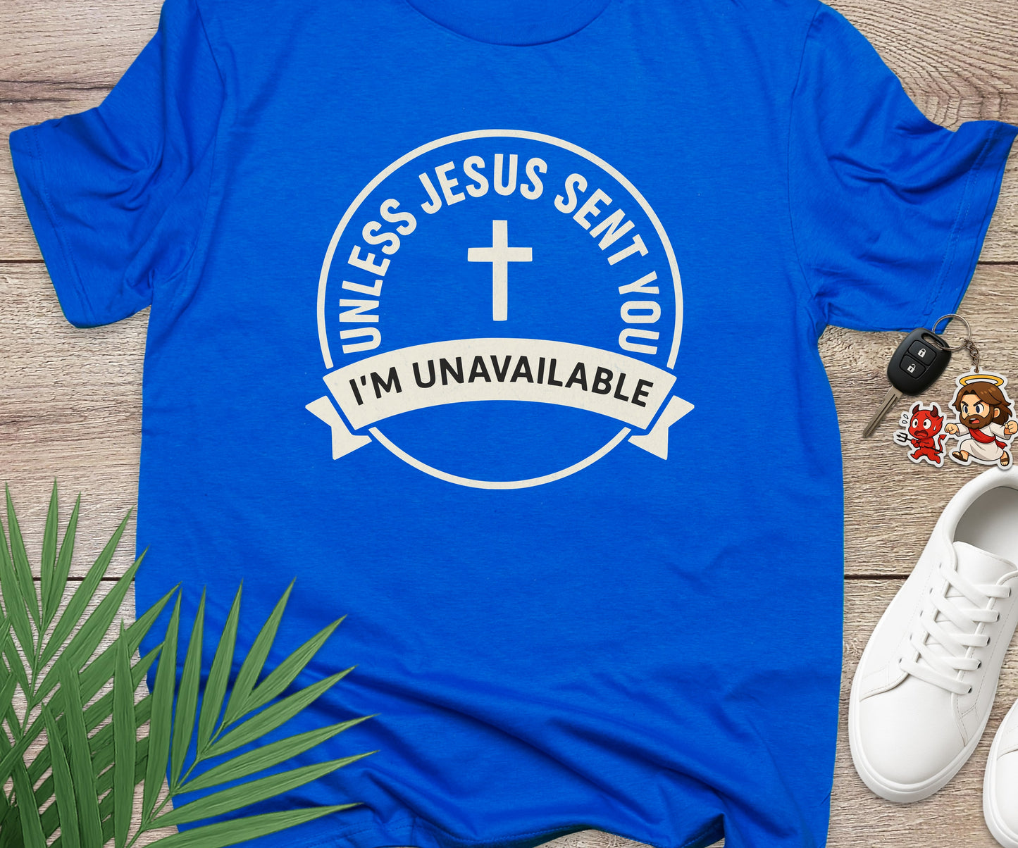 Unless Jesus Sent You I'm Unavailable