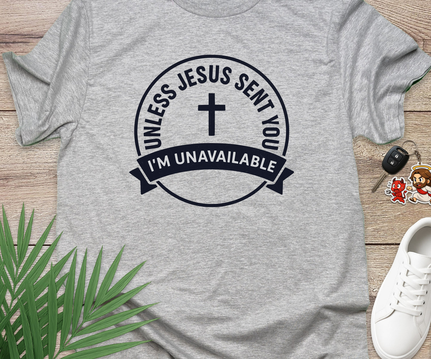 Unless Jesus Sent You I'm Unavailable
