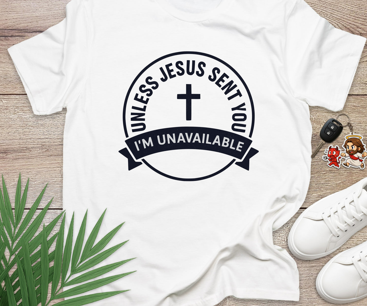 Unless Jesus Sent You I'm Unavailable