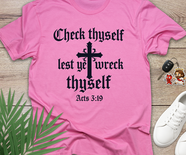 Check Thyself Lest Ye Wreck Thyself Acts