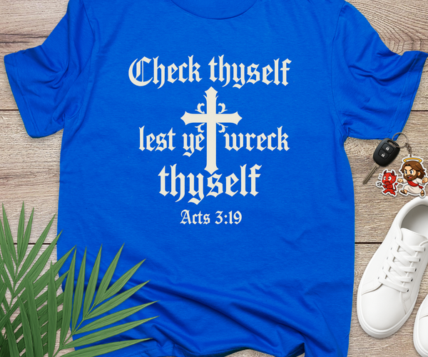 Check Thyself Lest Ye Wreck Thyself Acts