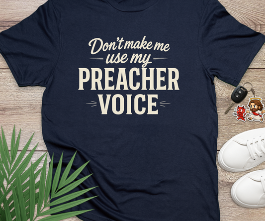 Don't Make Me Use My Preacher Voice