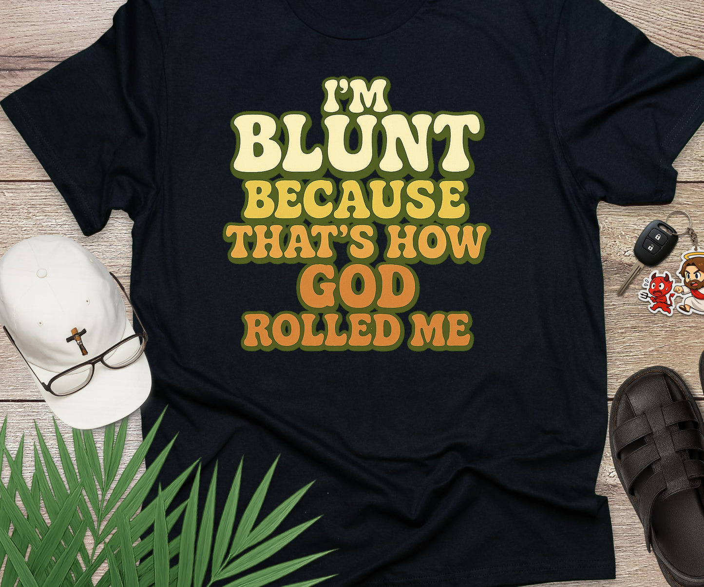 I'm Blunt Because That's How God Rolled Me