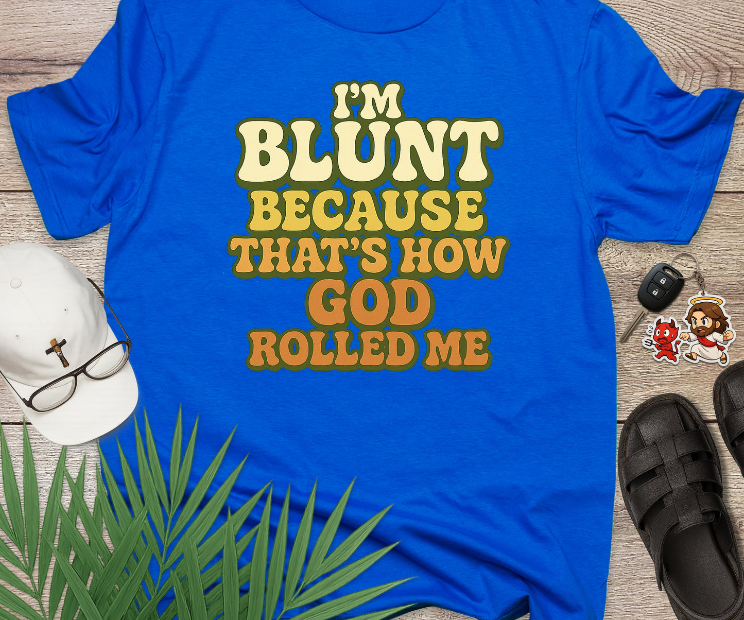 I'm Blunt Because That's How God Rolled Me