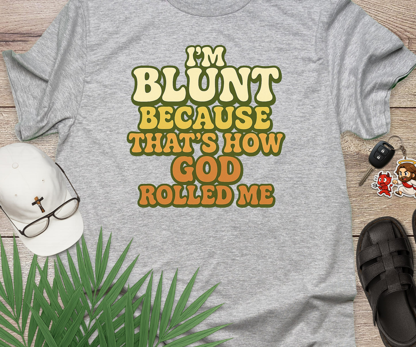 I'm Blunt Because That's How God Rolled Me