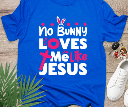 No Bunny Loves Me Like Jesus T-Shirt
