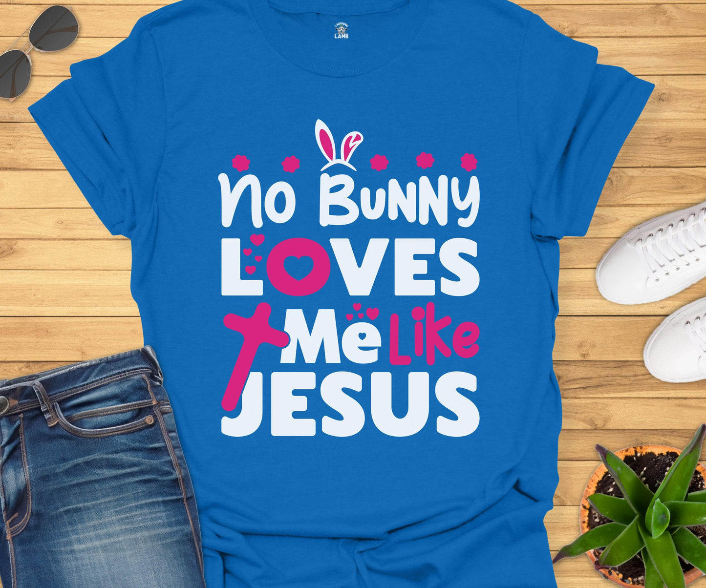 No Bunny Loves Me Like Jesus T-Shirt - Laughing Lamb