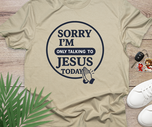 Sorry I'm Only Talking To Jesus