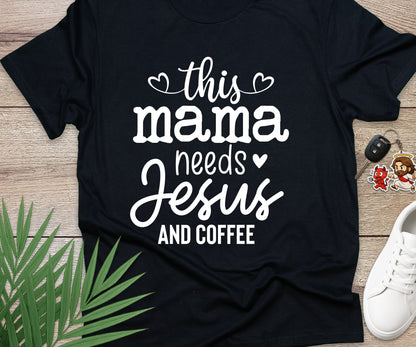 This Mama Needs Jesus And Coffee