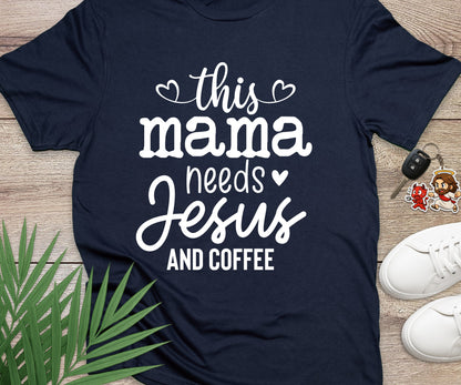 This Mama Needs Jesus And Coffee