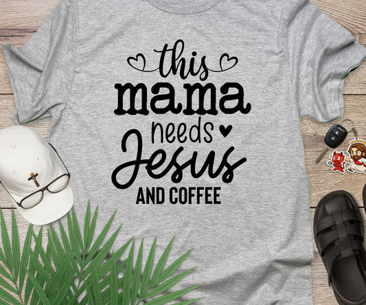This Mama Needs Jesus And Coffee