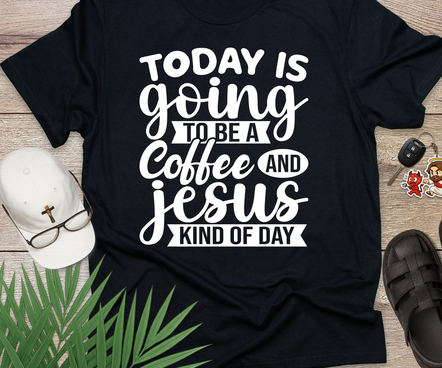 Today Is A Coffee and Jesus Kind of Day