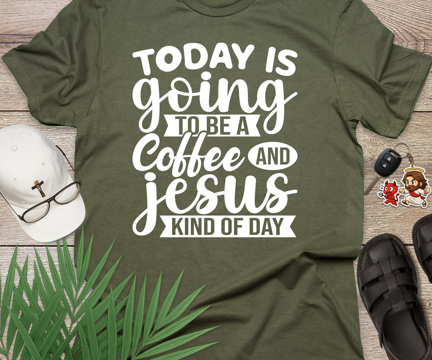 Today Is A Coffee and Jesus Kind of Day