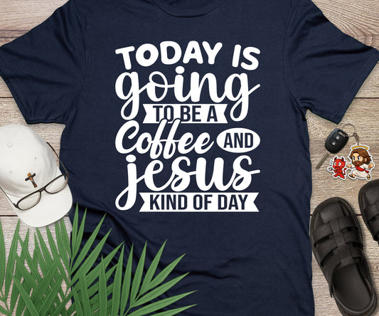 Today Is A Coffee and Jesus Kind of Day
