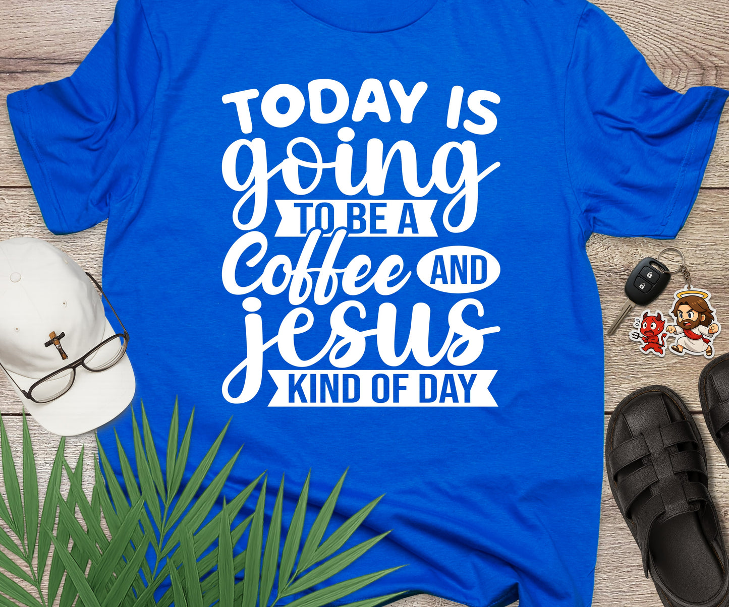 Today Is A Coffee and Jesus Kind of Day