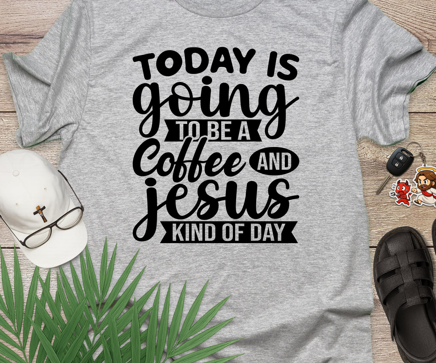 Today Is A Coffee and Jesus Kind of Day