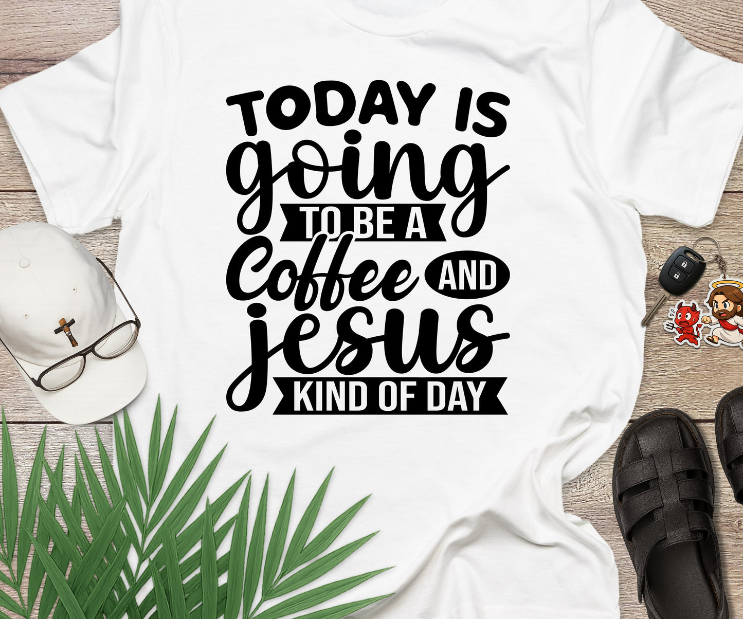 Today Is A Coffee and Jesus Kind of Day