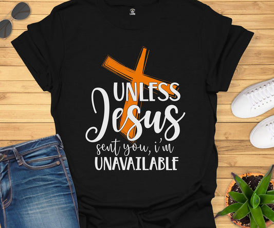 Unless Jesus Sent You I'm Unavailable T-Shirt - Laughing Lamb