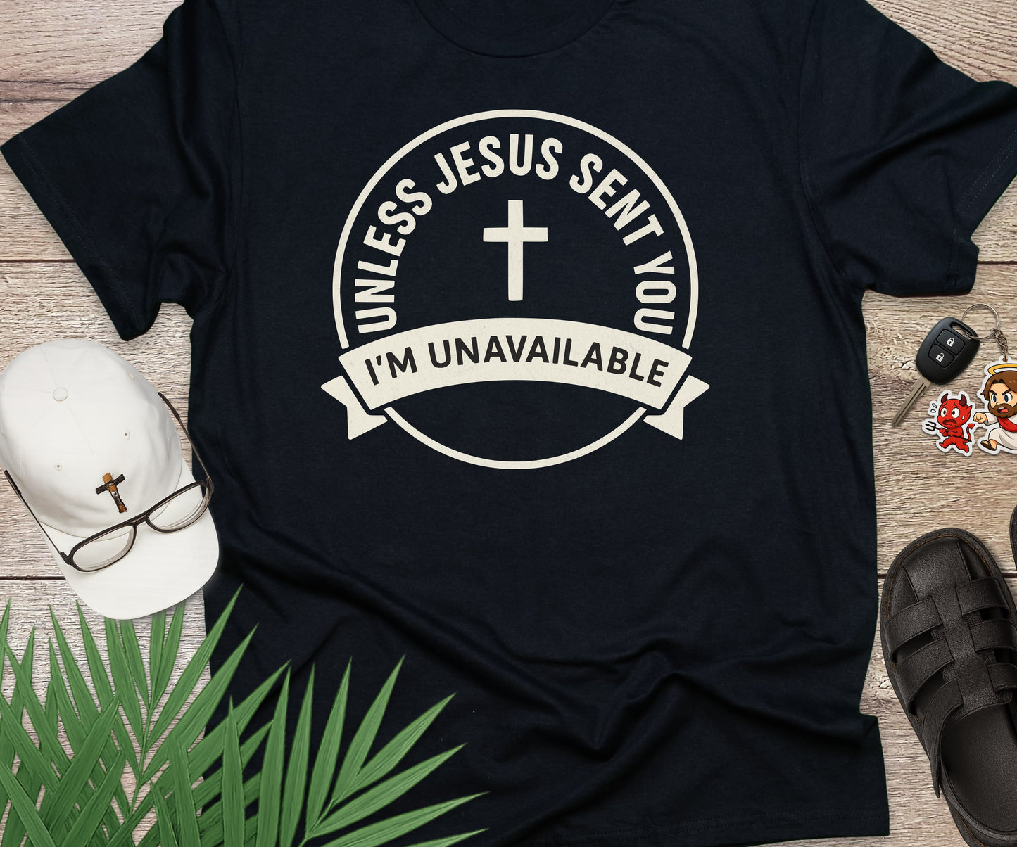 Unless Jesus Sent You I'm Unavailable