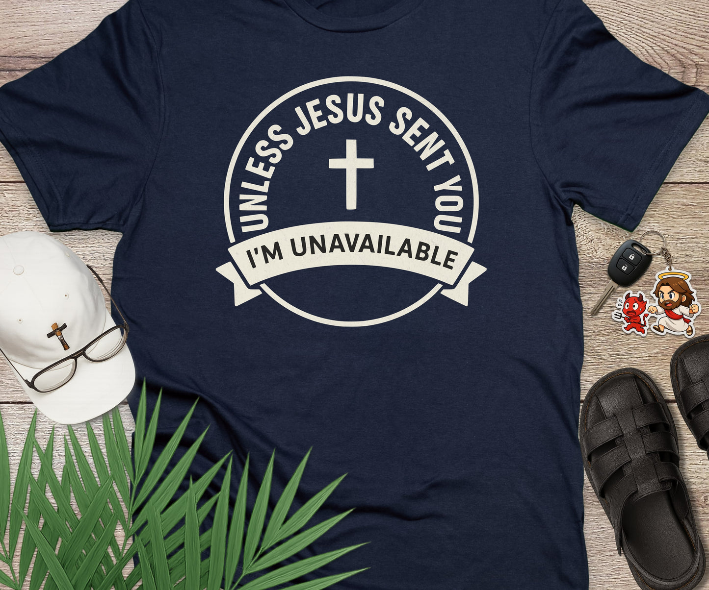 Unless Jesus Sent You I'm Unavailable