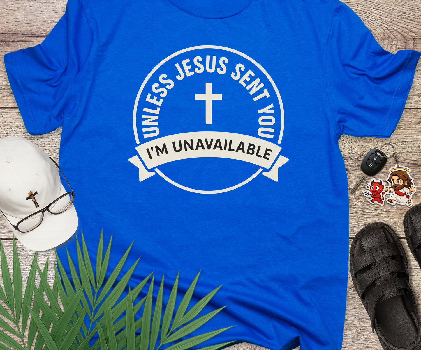 Unless Jesus Sent You I'm Unavailable