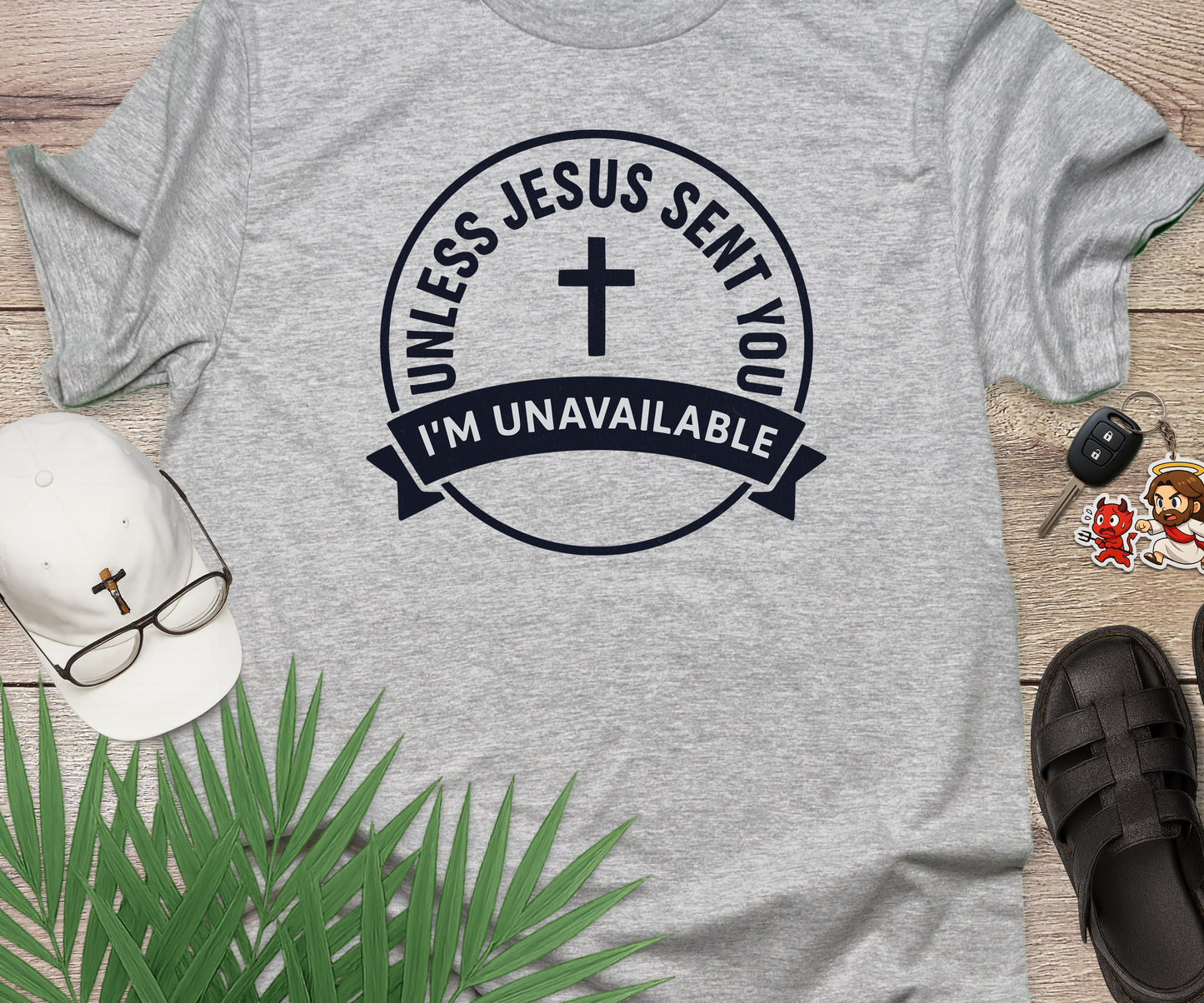 Unless Jesus Sent You I'm Unavailable