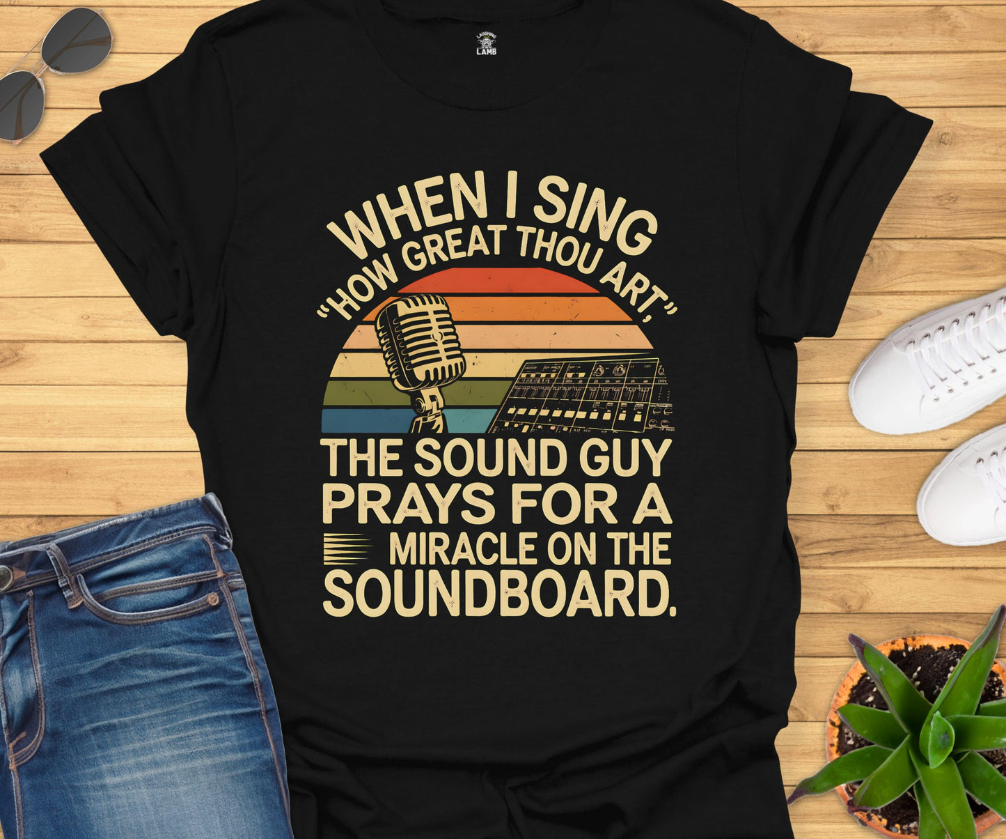 When I Sing How Great Thou Art The Sound Guy Prays T-Shirt - Laughing Lamb