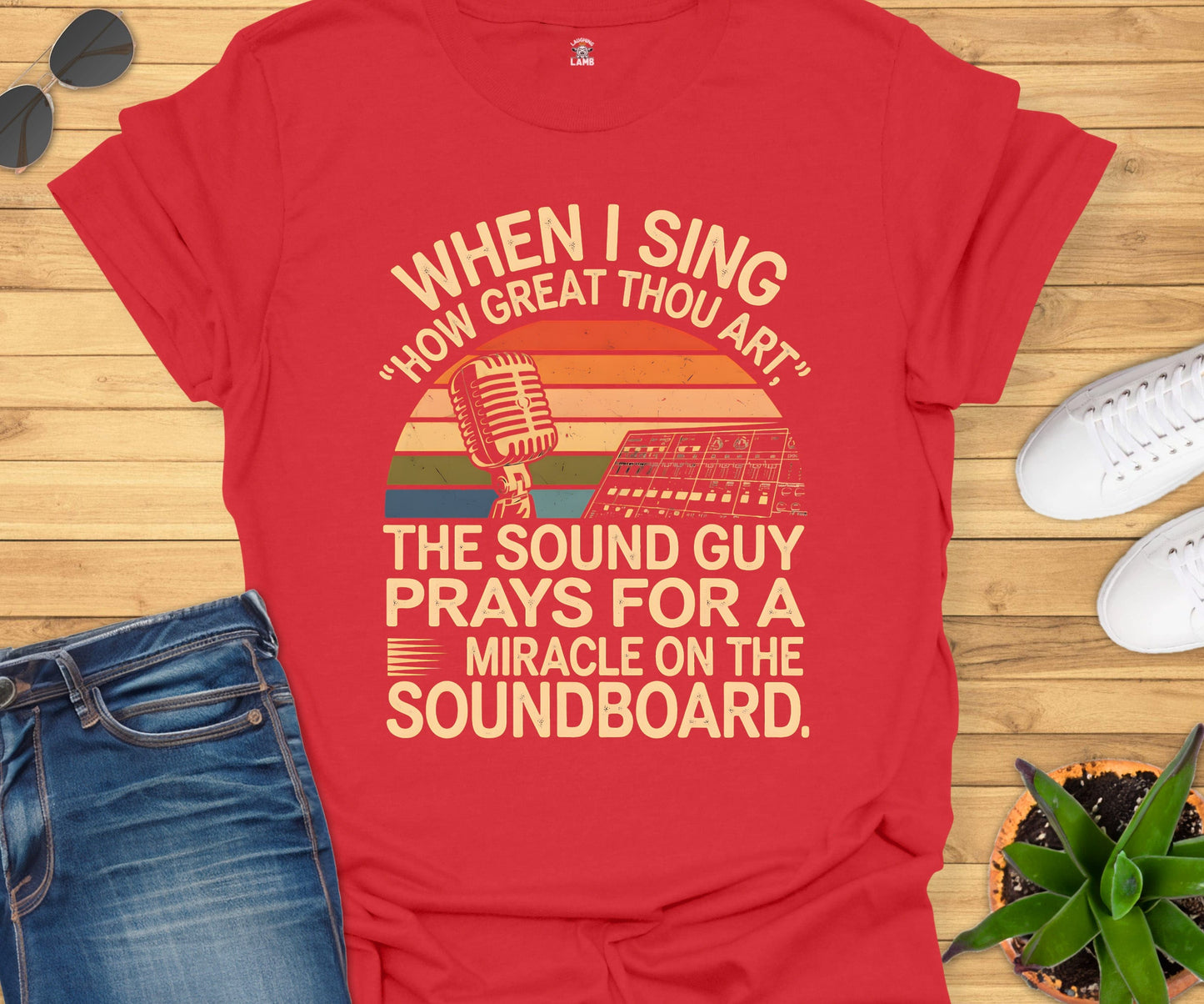 When I Sing How Great Thou Art The Sound Guy Prays T-Shirt - Laughing Lamb