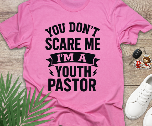 You Dont Scare Me Im A Youth Pastor